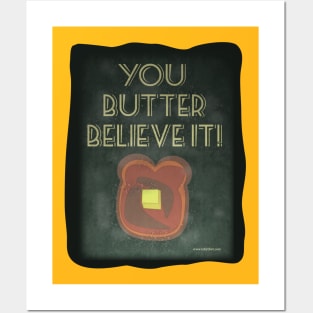 You Butter Believe It Posters and Art